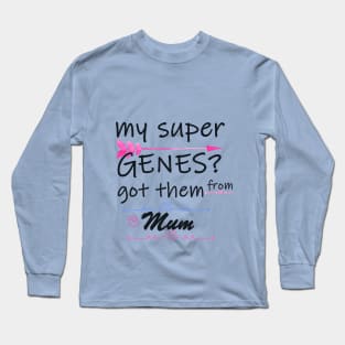 my super genes? from mum Long Sleeve T-Shirt